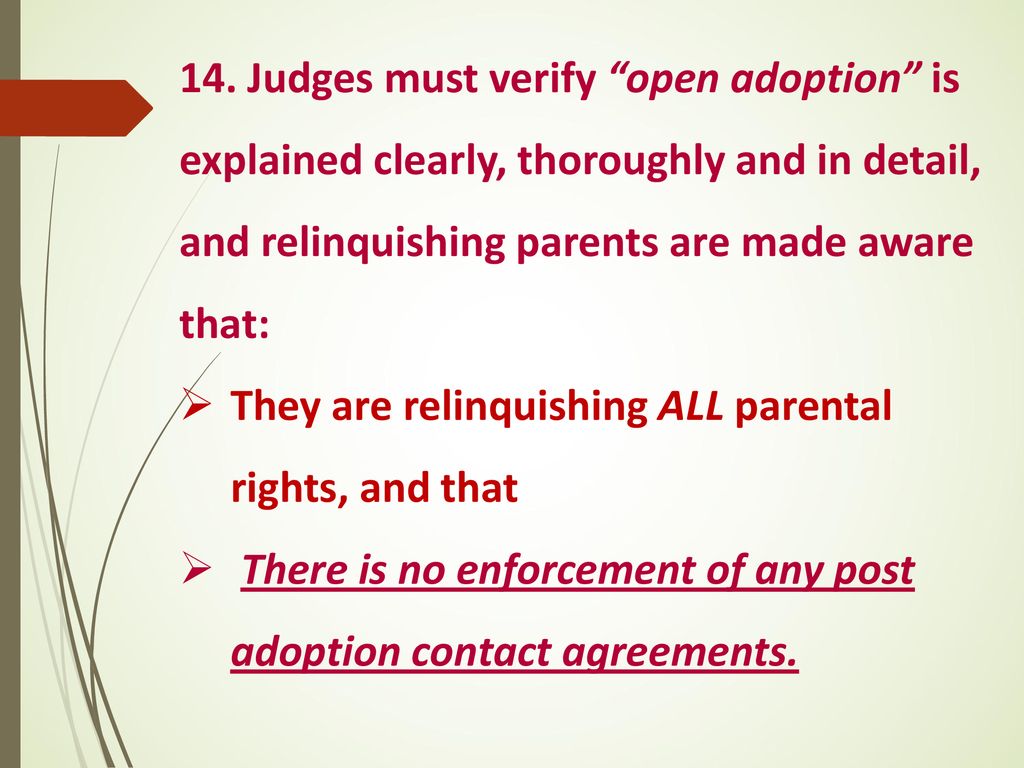 14. Judges must verify open adoption is explained clearly, thoroughly and in detail, and relinquishing parents are made aware that:
