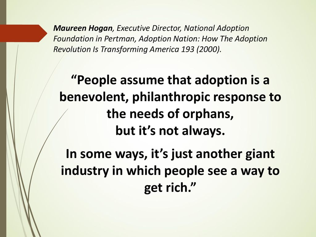 Maureen Hogan, Executive Director, National Adoption Foundation in Pertman, Adoption Nation: How The Adoption Revolution Is Transforming America 193 (2000).