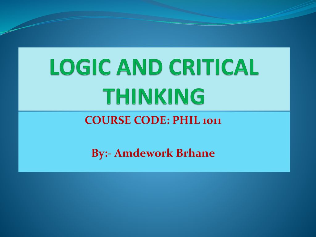 LOGIC AND CRITICAL THINKING