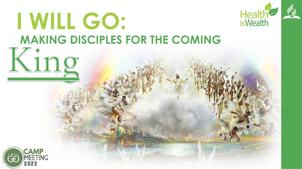 I WILL GO: MAKING DISCIPLES FOR THE COMING King