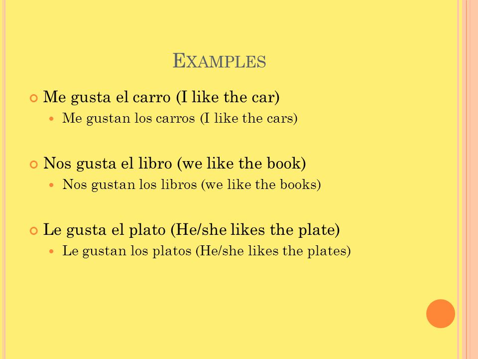 Examples Me gusta el carro (I like the car)