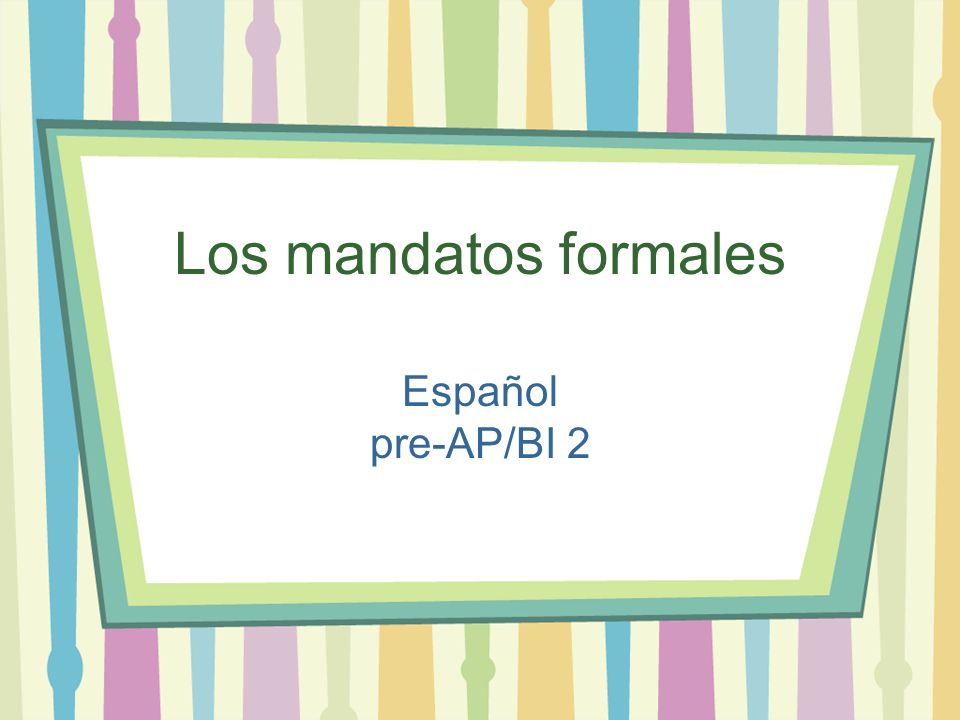 Los mandatos formales Español pre-AP/BI 2