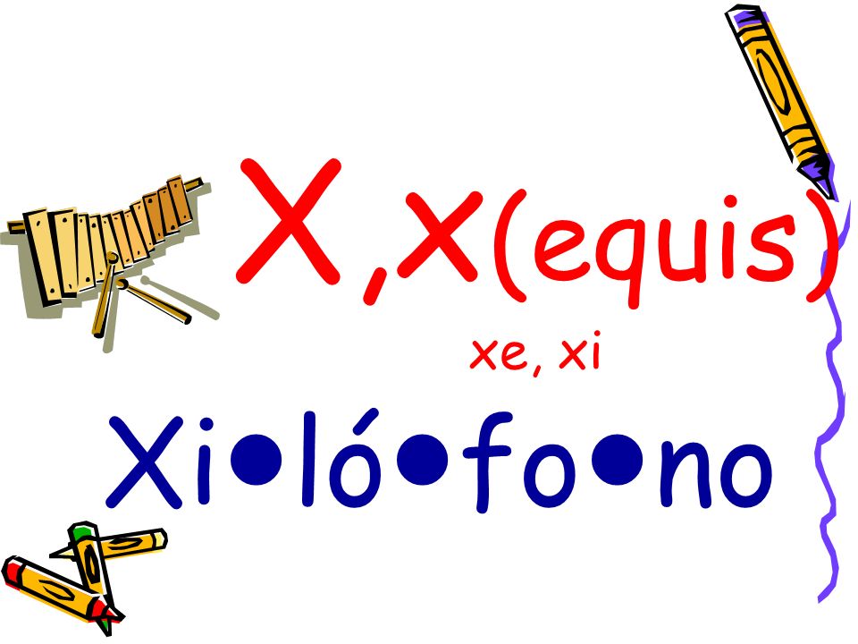 X,x(equis) xe, xi Xi●ló●fo●no