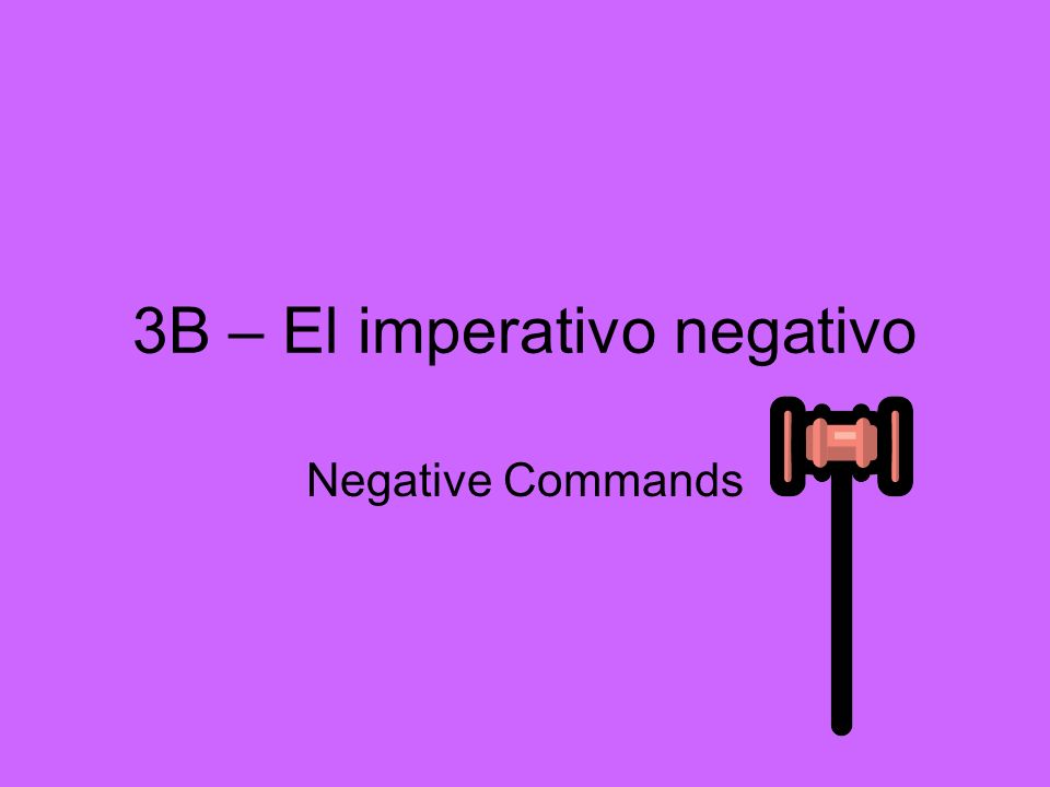 3B – El imperativo negativo