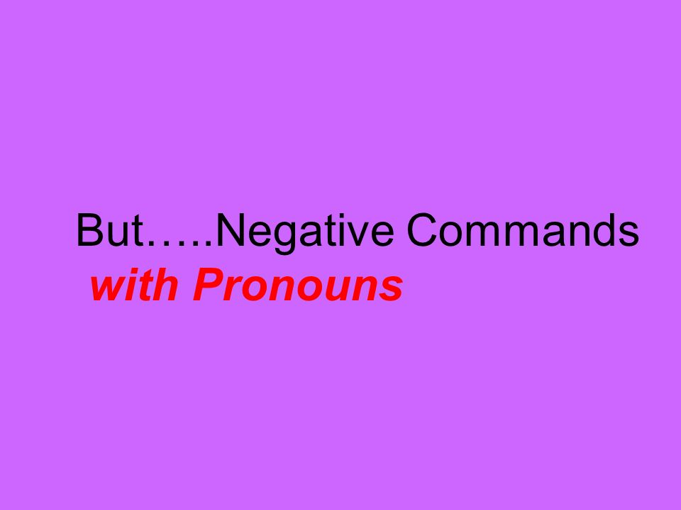 But…..Negative Commands