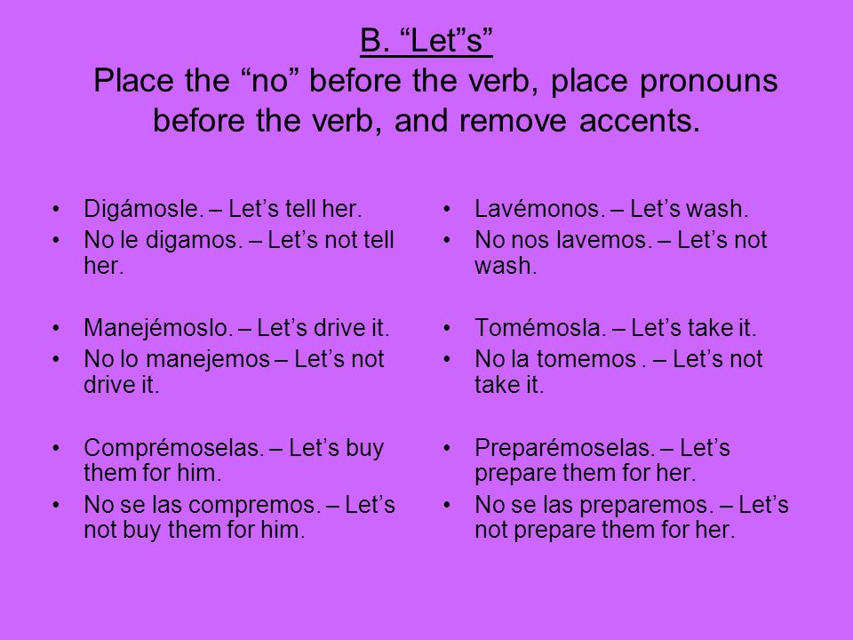 B. Let s Place the no before the verb, place pronouns before the verb, and remove accents.