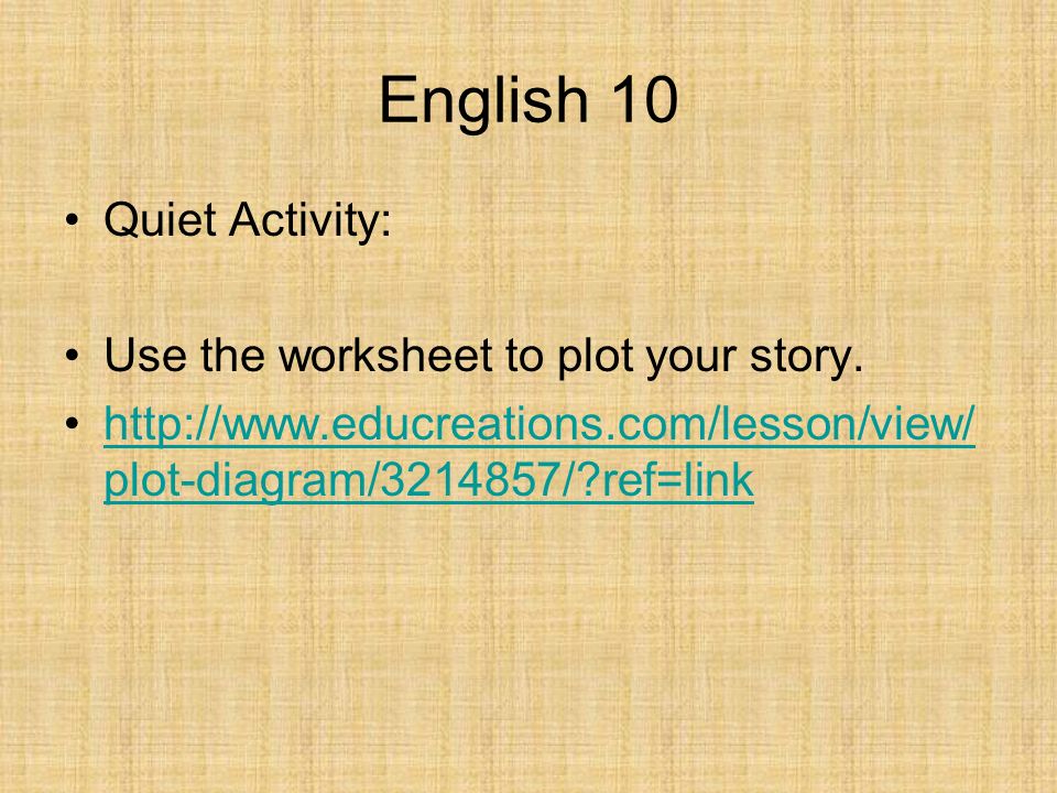 English 10 Quiet Activity: Use the worksheet to plot your story.
