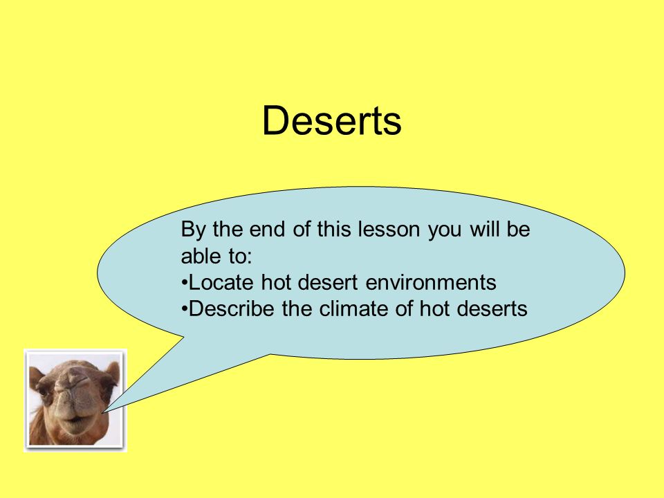 Deserts By the end of this lesson you will be able to:
