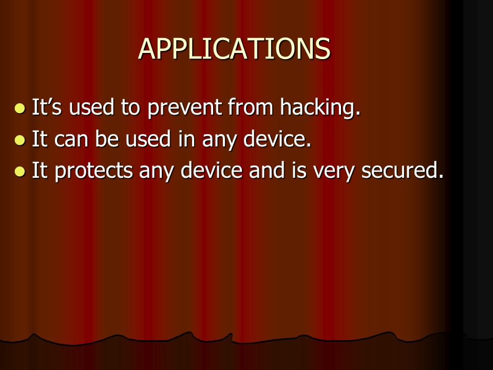 APPLICATIONS It’s used to prevent from hacking.