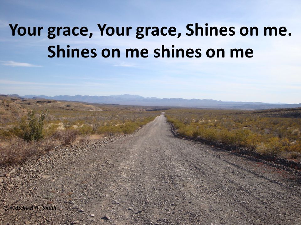 Your grace, Your grace, Shines on me. Shines on me shines on me