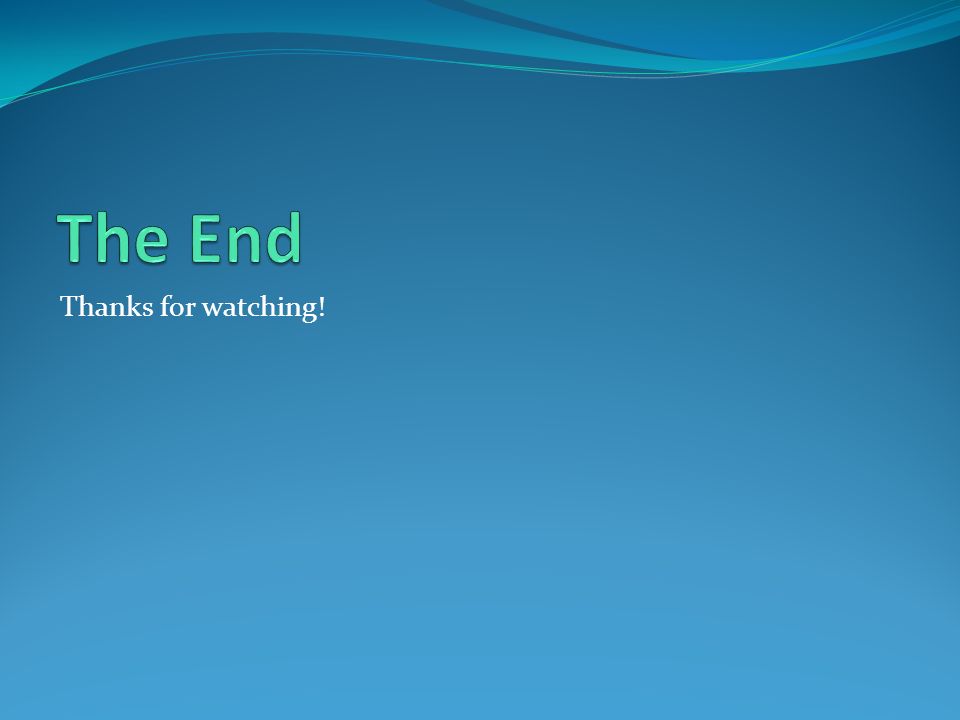 The End Thanks for watching!