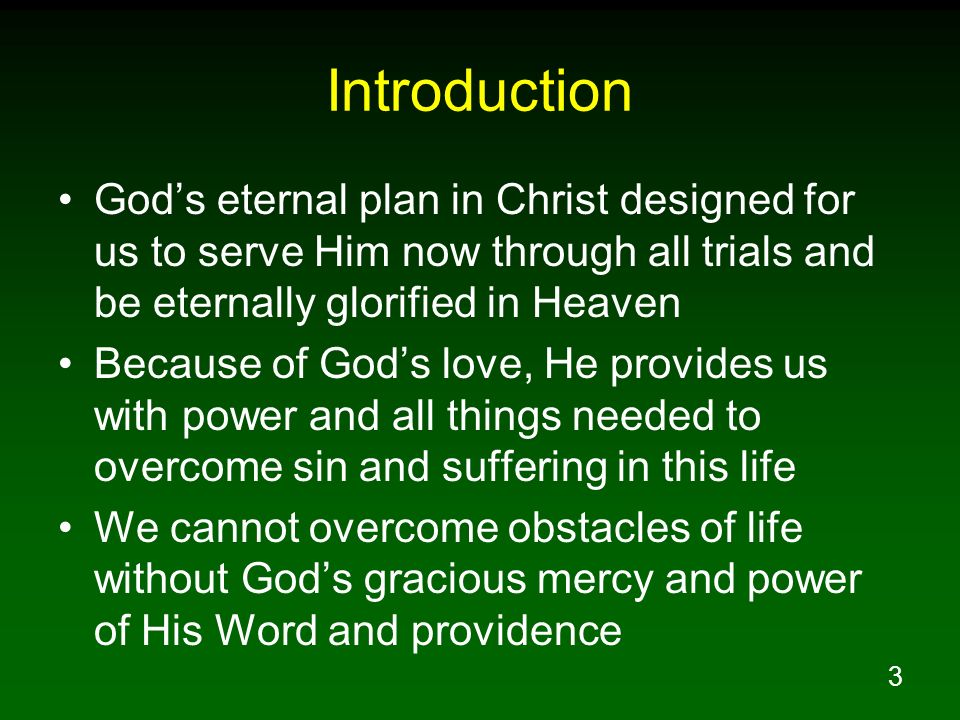 Introduction God’s eternal plan in Christ designed for us to serve Him now through all trials and be eternally glorified in Heaven.