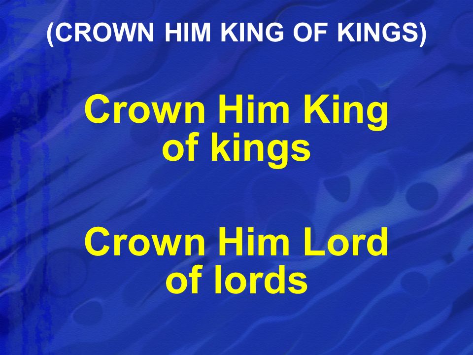 (CROWN HIM KING OF KINGS)