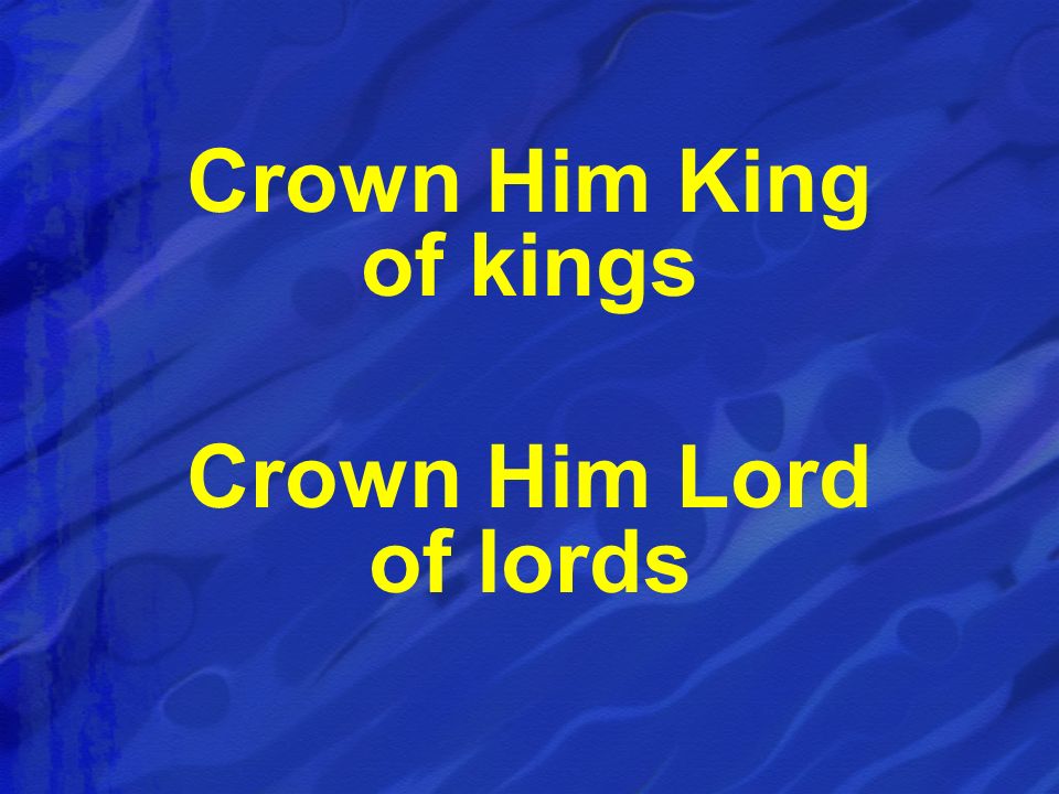 Crown Him King of kings Crown Him Lord of lords
