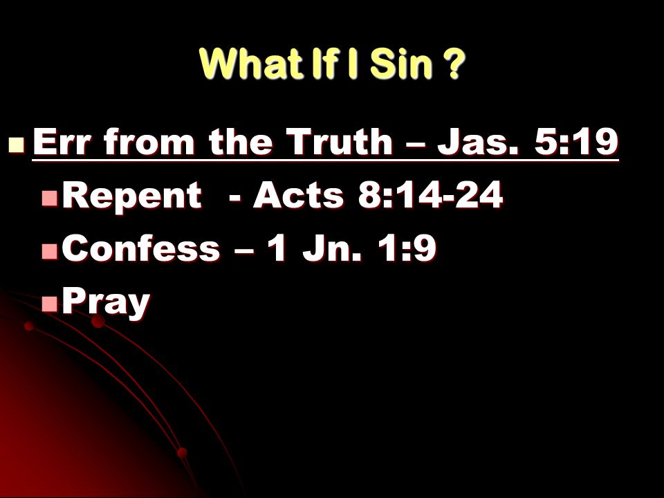 What If I Sin Err from the Truth – Jas. 5:19 Repent - Acts 8:14-24