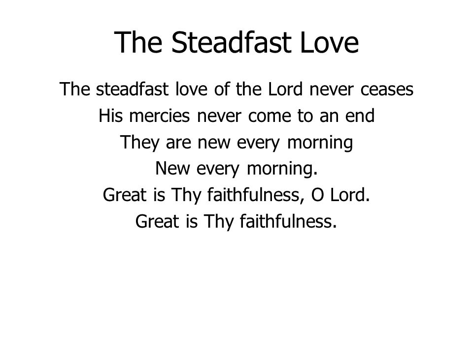 The Steadfast Love The steadfast love of the Lord never ceases