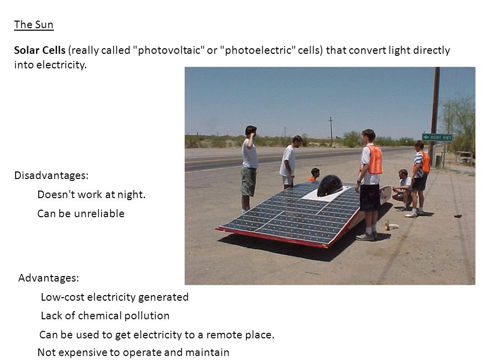 The Sun Solar Cells (really called photovoltaic or photoelectric cells) that convert light directly into electricity.