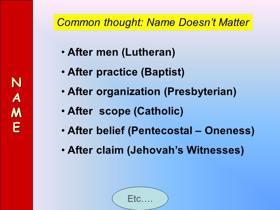 N A M E Common thought: Name Doesn’t Matter After men (Lutheran)