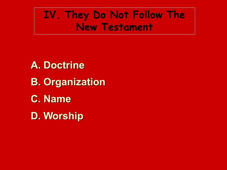 IV. They Do Not Follow The New Testament