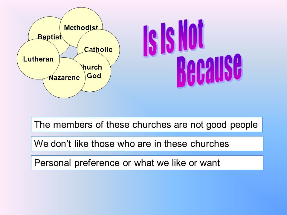 Is Is Not Because The members of these churches are not good people