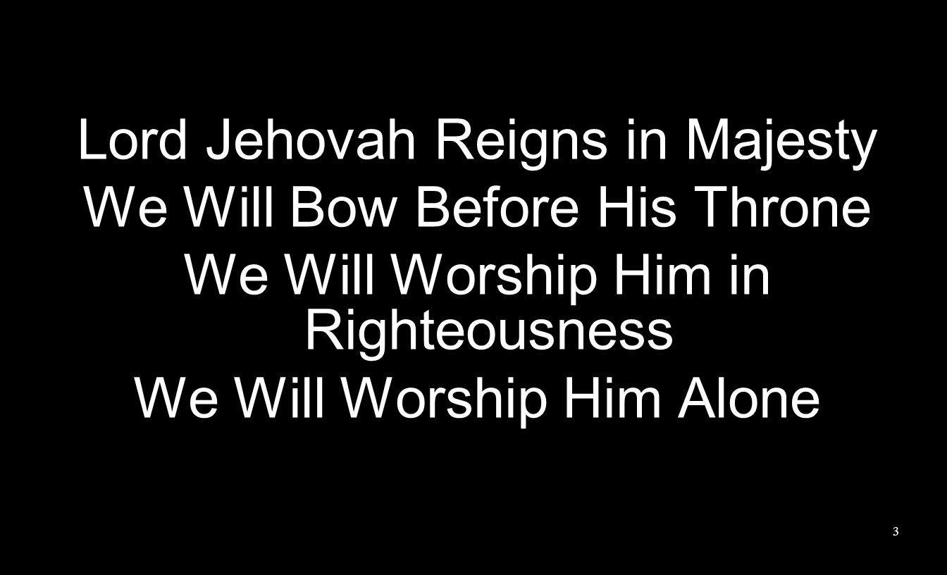 Lord Jehovah Reigns in Majesty We Will Bow Before His Throne