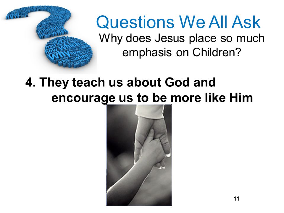 4. They teach us about God and encourage us to be more like Him