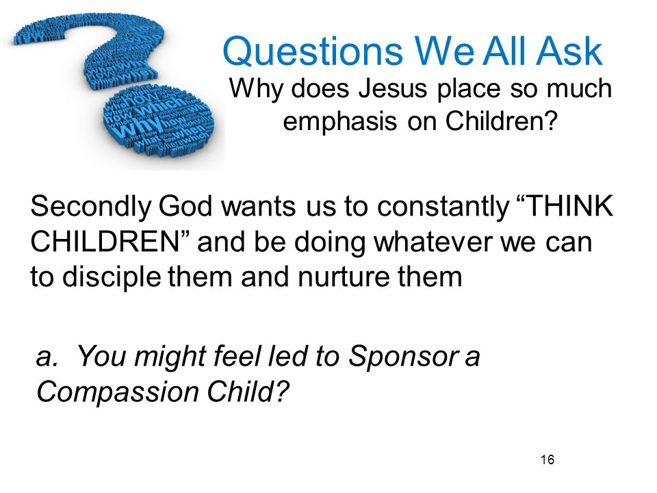 Secondly God wants us to constantly THINK CHILDREN and be doing whatever we can to disciple them and nurture them