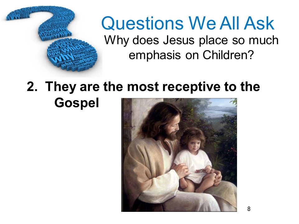 2. They are the most receptive to the Gospel