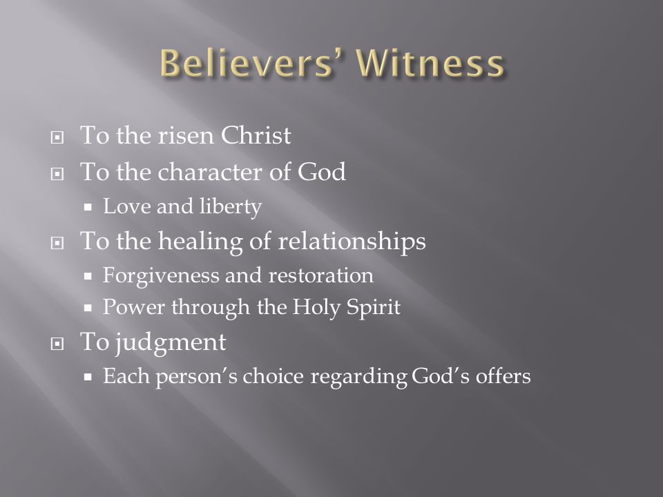 Believers’ Witness To the risen Christ To the character of God