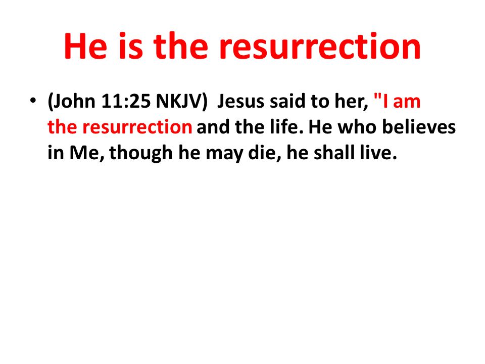 He is the resurrection