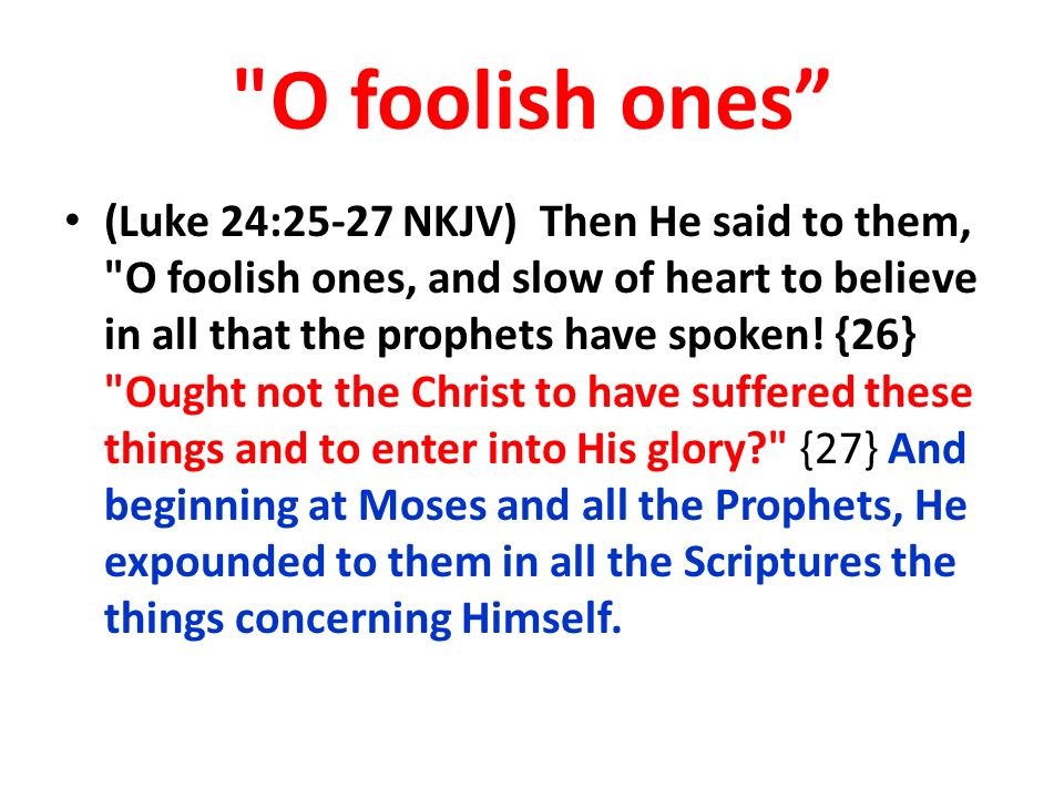 O foolish ones