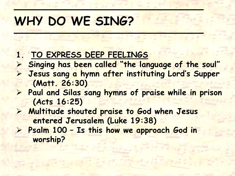 WHY DO WE SING 1. TO EXPRESS DEEP FEELINGS