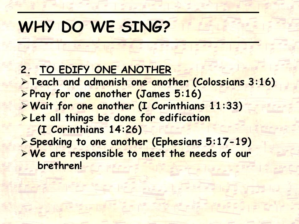 WHY DO WE SING 2. TO EDIFY ONE ANOTHER