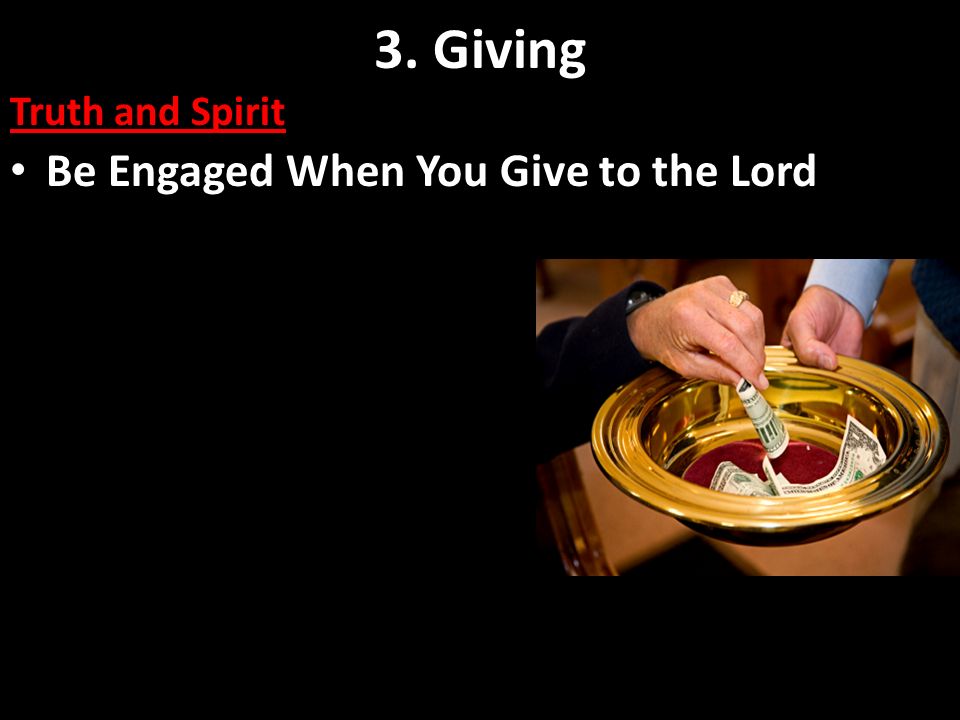 3. Giving Truth and Spirit Be Engaged When You Give to the Lord