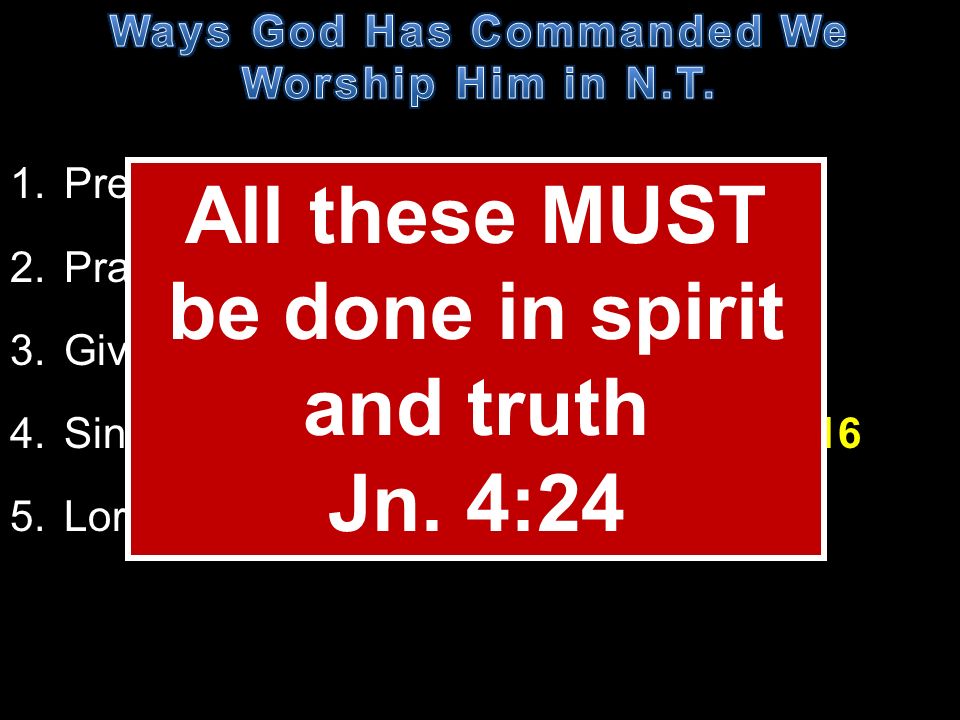 All these MUST be done in spirit and truth Jn. 4:24