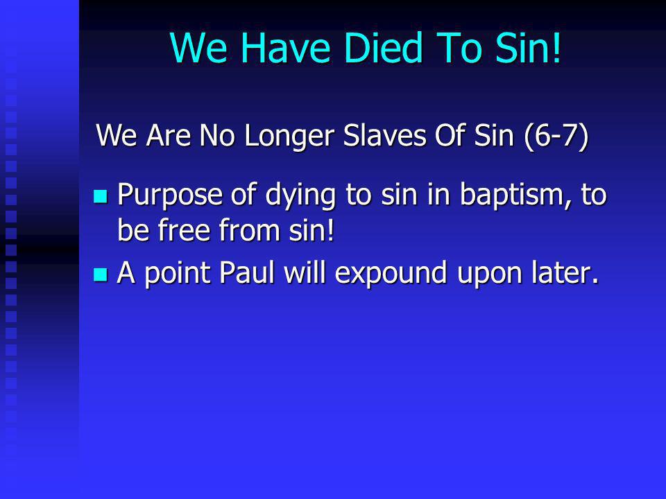 We Have Died To Sin! We Are No Longer Slaves Of Sin (6-7)