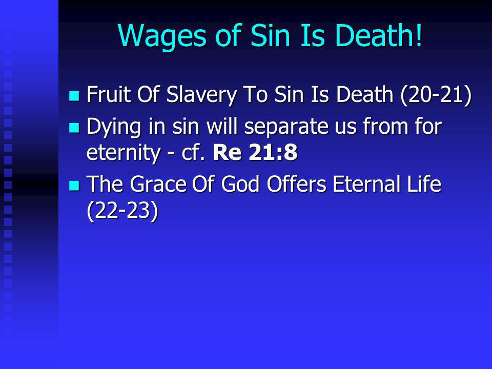 Wages of Sin Is Death! Fruit Of Slavery To Sin Is Death (20-21)
