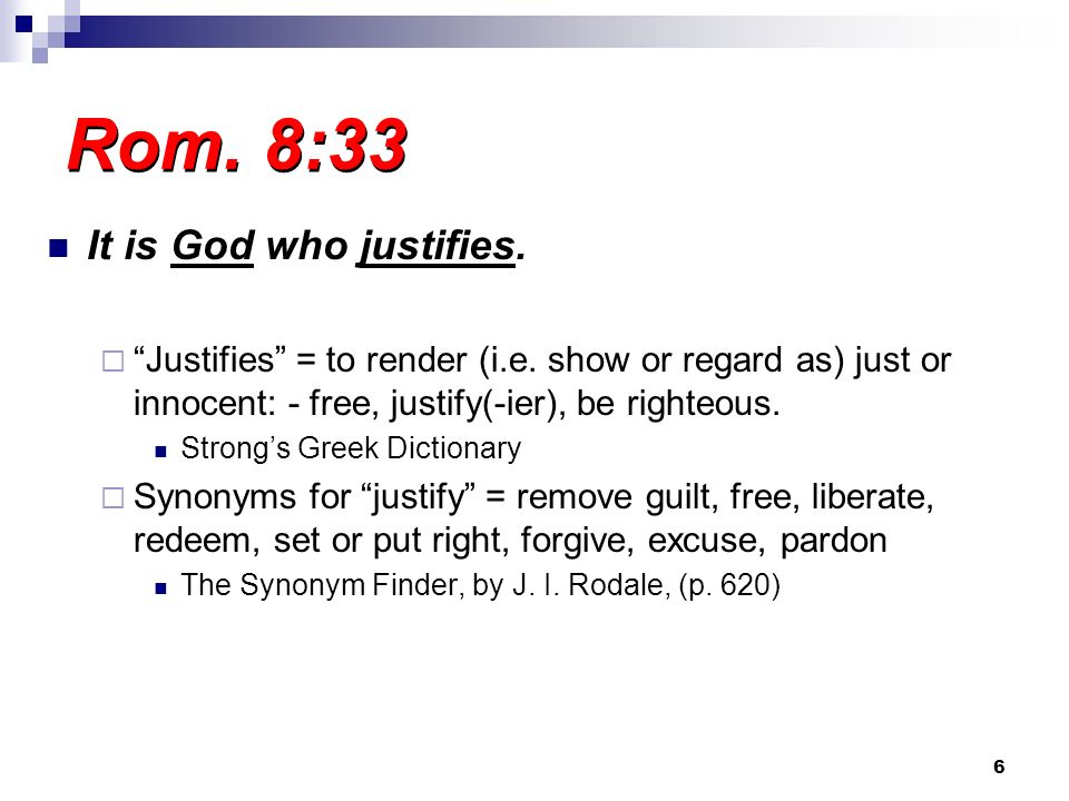 Rom. 8:33 It is God who justifies.
