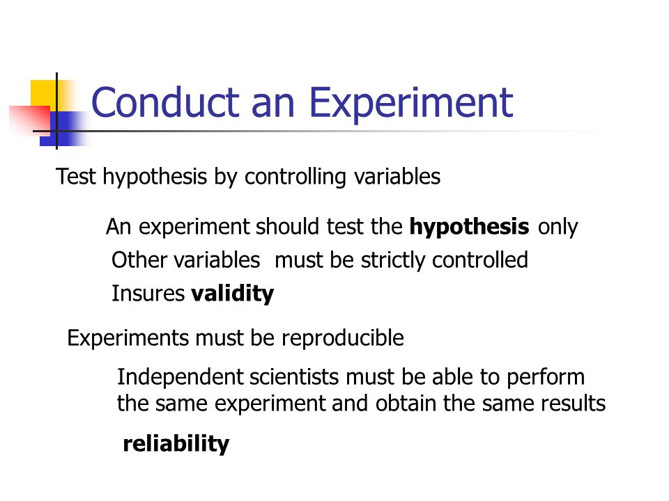 Conduct an Experiment Test hypothesis by controlling variables