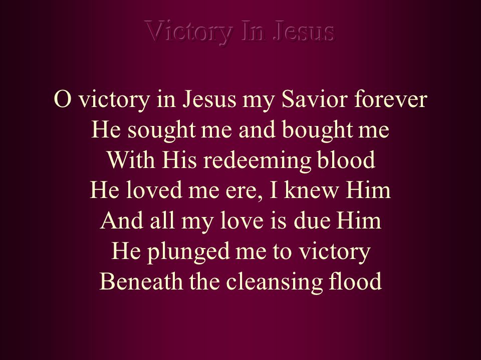Victory In Jesus O victory in Jesus my Savior forever