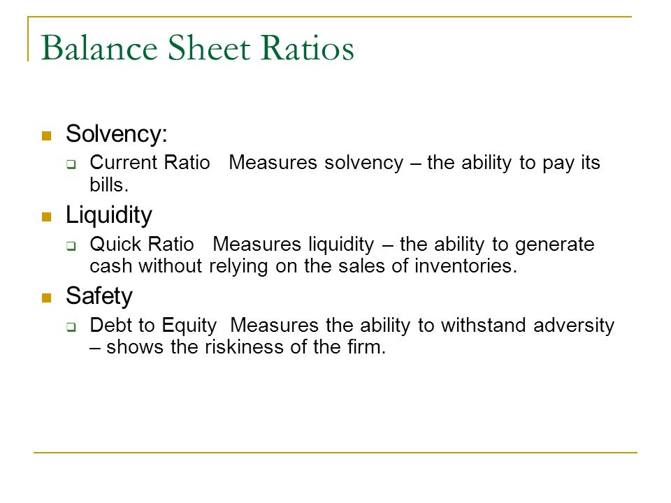 Balance Sheet Ratios Solvency: Liquidity Safety