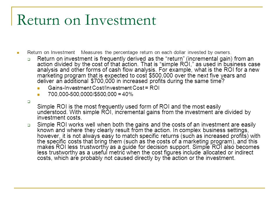 Return on Investment Return on Investment Measures the percentage return on each dollar invested by owners.