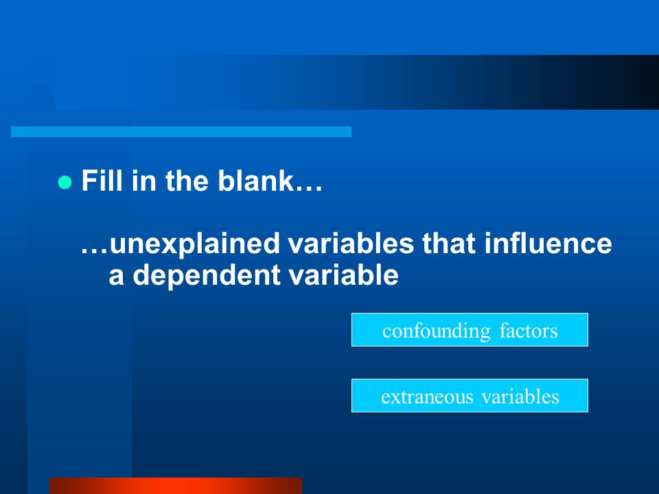 …unexplained variables that influence a dependent variable