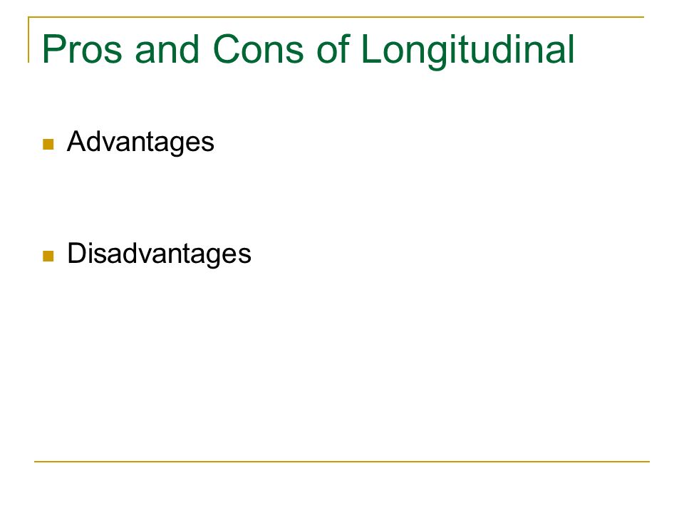 Pros and Cons of Longitudinal