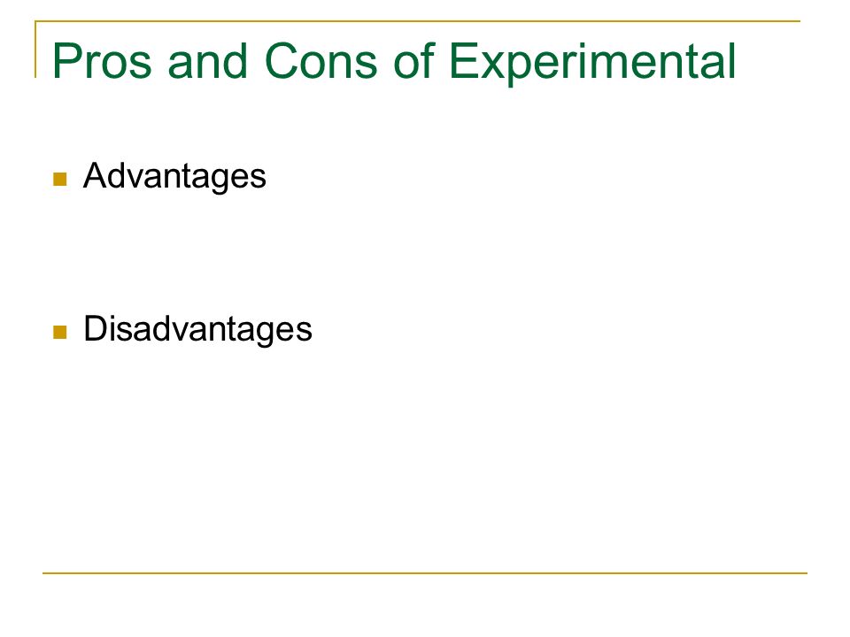 Pros and Cons of Experimental