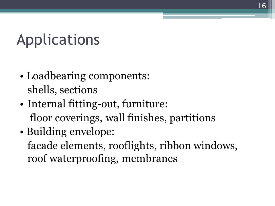 Applications • Loadbearing components: shells, sections