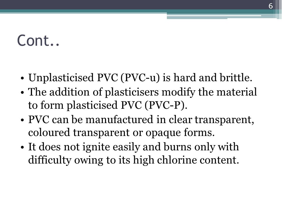 Cont.. Unplasticised PVC (PVC-u) is hard and brittle.
