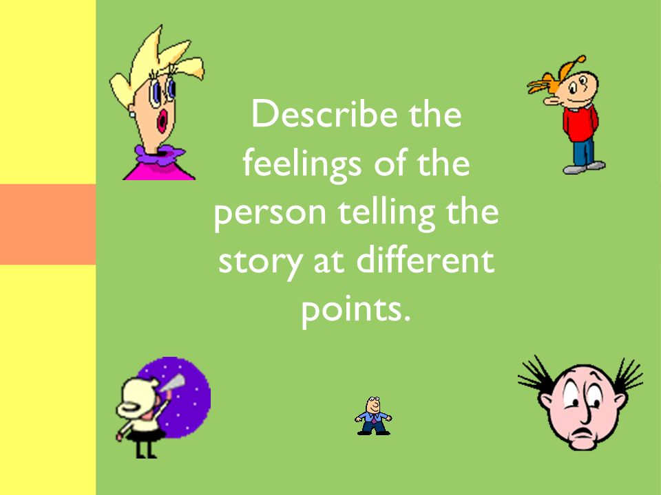 Describe the feelings of the person telling the story at different points.