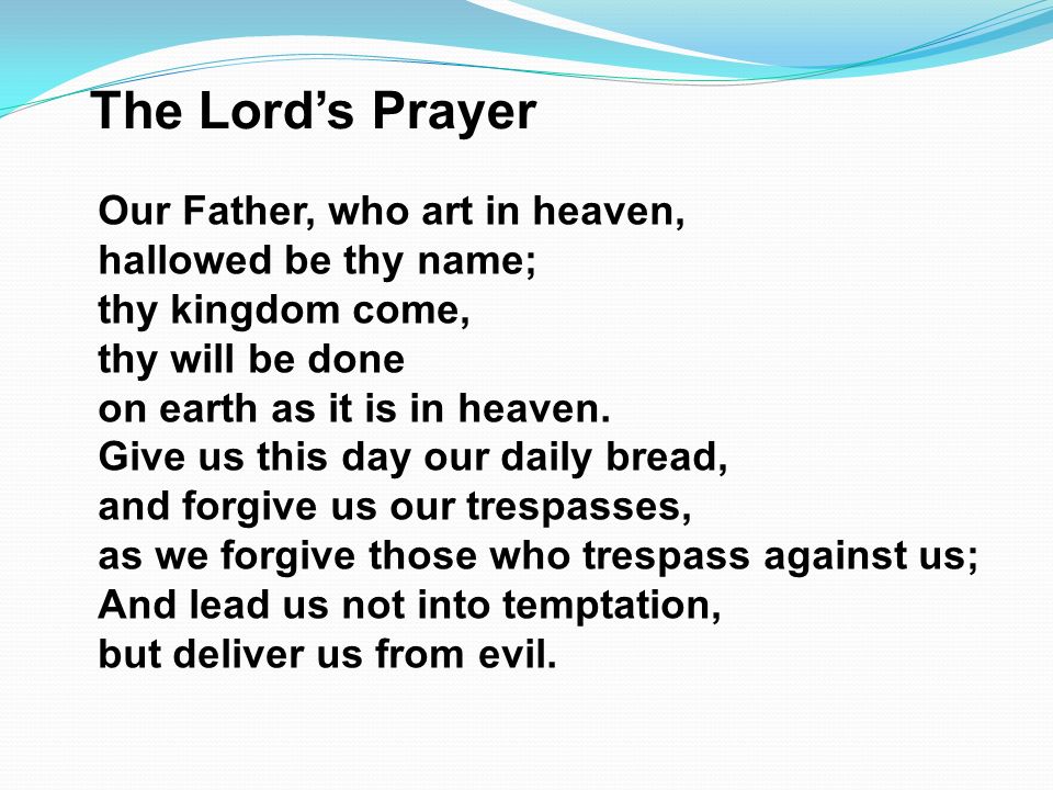 The Lord’s Prayer Our Father, who art in heaven, hallowed be thy name;