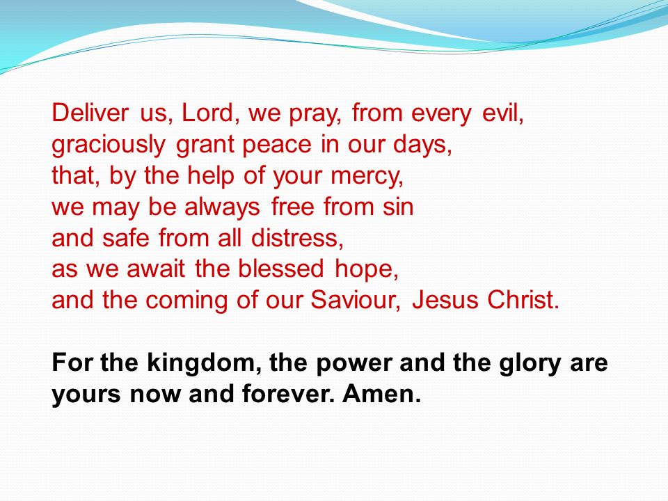 Deliver us, Lord, we pray, from every evil,